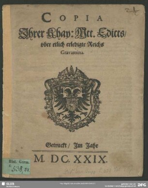 Copia Jhrer Khay: Mtt. Edicts, vber etlich erledigte Reichs Gravamina