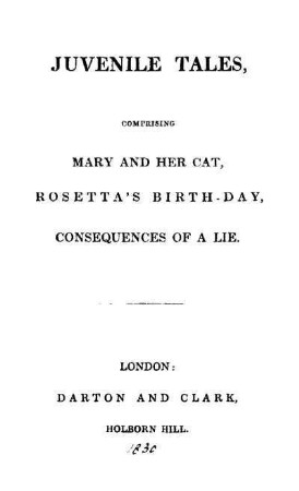 Juvenile Tales : Comprising Mary and her cat, Rosetta's birth-day, Consequences of a lie