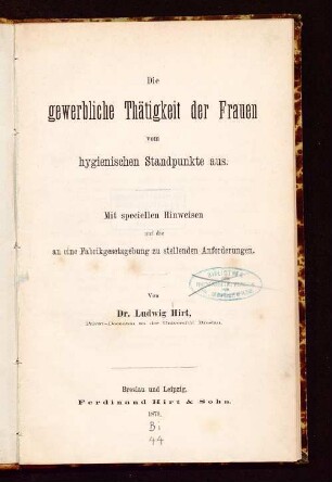 Die gewerbliche Thätigkeit der Frauen vom hygienischen Standpunkte aus : mit speciellen Hinweisen auf die an eine Fabrikgesetzgebung zu stellenden Anforderungen