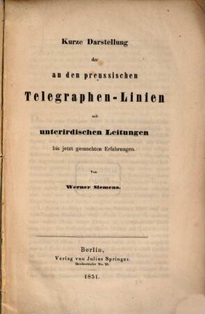 Kurze Darstellung der an den preussischen Telegraphen-Linien mit unterirdischen Leitungen bis jetzt gemachten Erfahrungen