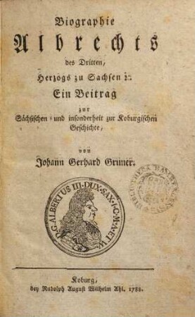 Biographie Albrechts des Dritten, Herzogs zu Sachsen [et]c. : Ein Beitrag zur Sächsischen und insonderheit zur Koburgischen Geschichte