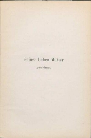 Seiner lieben Mutter gewidmet.