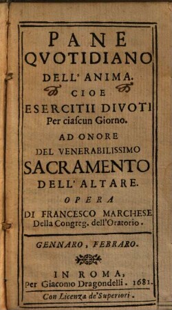 Pane quotidiano dell'anima. Cioe esercitii divoti per ciascun giorno ad onore del venerabilissimo sacramento dell'altare, [1/2]. Gennaro, Febraro