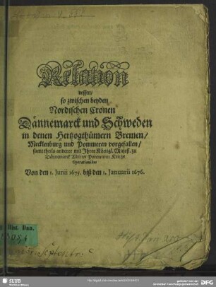 Relation dessen, so zwischen beyden Nordischen Kronen Dännemarck und Schweden in denen Hertzogthümern Bremen, Mecklenburg und Pommern vorgefallen ...