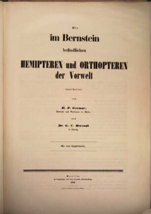 Die im Bernstein befindlichen organischen Reste der Vorwelt, 2. Band. Die im Bernstein befindlichen Hemipteren und Orthopteren der Vorwelt : mit acht Kupfertafeln