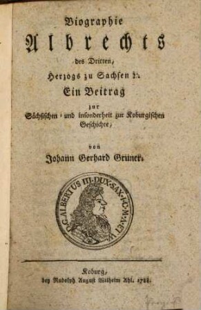 Biographie Albrechts des Dritten, Herzogs zu Sachsen [et]c. : Ein Beitrag zur Sächsischen und insonderheit zur Koburgischen Geschichte