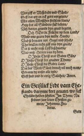 Ein Geistlick Ledt vam Ehe=||stande/ darynne kort geuatet/ wo sick || Ehelüde holden schœlen. Jm Thone/ Nu || frœuwt juw leuen Christen ge=||mein/ Johannes Fre=||derus. ||