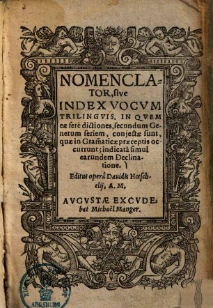Nomenclator : sive index vocum trilinguis in quem ex fere dictiones secundum generum seriem, coniectae sunt, quae in grammaticae praeceptis occurrunt; indicata simul earundem declinatione ...