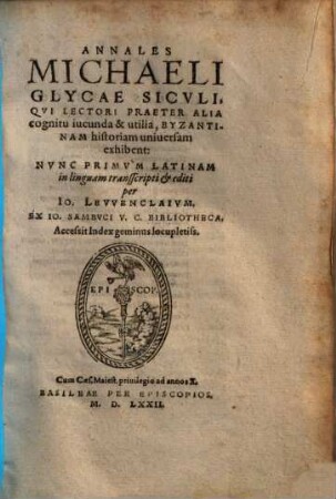 Annales Michaeli Glycae Sicvli : Qvi Lectori Praeter Alia cognitu iucunda & utilia, Byzantinam historiam uniuersam exhibent