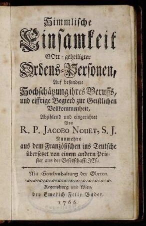 Himmlische Einsamkeit Gott-geheiligter Ordens-Personen : Auf besondere Hochschätzung ihres Beruffs, und eiffrige Begierd zur Geistlichen Vollkommenheit