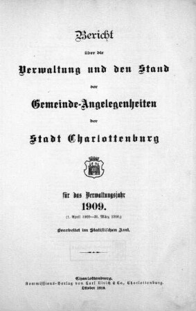 1909: Bericht über die Verwaltung und den Stand der Gemeindeangelegenheiten der Stadt Charlottenburg : für das Verwaltungsjahr ...
