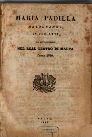 Maria Padilla : melodramma in tre atti ; da rappresentarsi nel Real Teatro di Malta l'anno 1846