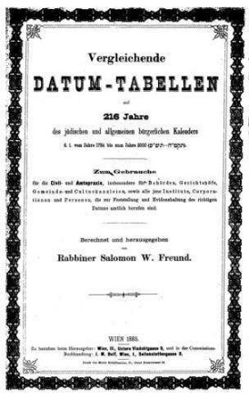 Vergleichende Datum-Tabellen auf 216 Jahre des jüdischen und allgemeinen bürgerlichen Kalenders d. i. vom Jahre 1784 bis zum Jahre 2000 / berechnet u. hrsg. von Salomon W. Freund