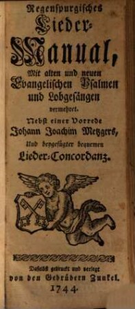 Regenspurgisches Lieder-Manual : Mit alten und neuen Evangelischen Psalmen und Lobgesängen vermehret