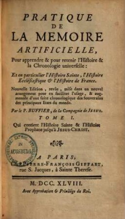 Pratique De La Memoire Artificielle : Pour apprendre & pour retenir l'Histoire & la Chronologie universelle: Et en particulier l'Histoire Sainte, l'Histoire Ecclésiastique & l'Histoire de France, 1. Qui contient l'Histoire Sainte & l'Histoire Prophane jusqu'à Jesus-Christ