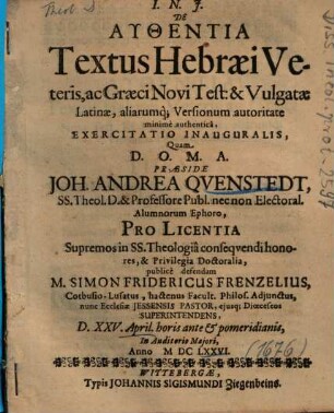 De Authentia Textus Hebraei Veteris, ac Graeci Novi Test. & Vulgatae Latinae, aliarumq[ue] Versionum autoritate minimè authenticâ, Exercitatio Inauguralis