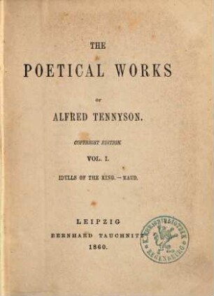 The poetical works of Alfred Tennyson, 1. Idylls of the king [u.a.]