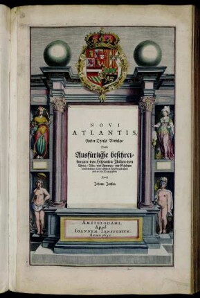Novi Atlantis Ander Theils Verfolge/ Darin Ausfürliche beschreibungen/ von Hispanien/ Italien/ von Africa/ Asia/ und America