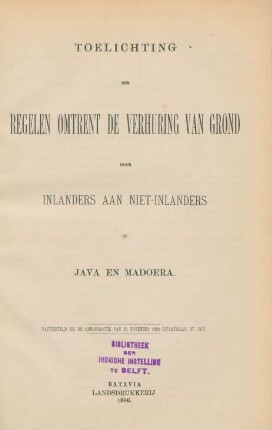 Toelichting der regelen omtrent de verhuring van grond door inlanders aan niet-inlanders op Java en Madoera : vastgesteld bij de ordonnantie van 26. November 1895 (Staatsblad No. 247)