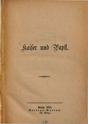 Kaiser und Papst : [Broschüre mit Briefwechseln, Denkschriften u.a.]