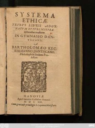 Systema Ethicae : Tribus Libris Adornatum Et Publicis Praelectionibus traditum In Gymnasio Dantiscano