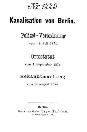 Kanalisation von Berlin : Polizei - Verordnung vom 14. Juli 1874 ; Ortsstatut vom 4. Sept. 1874 ; Bekanntmachung vom 8. Aug. 1875