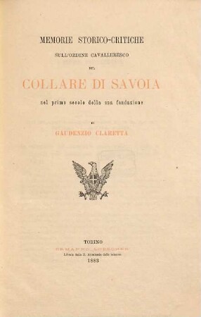 Memorie storico-critiche sull'ordine cavalleresco del Collare di Savoia nel primo secolo della sua Fondazione di Gaudenzio Claretta : (Aus den Atti della R. Accad. d. sc. di Torino Vol. XVIII.)