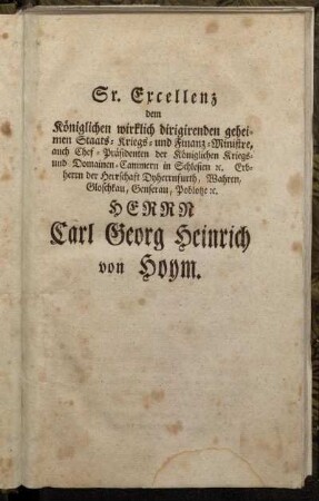 Sr. Excellenz [...] Herrn Carl Georg Heinrich von Hoym.