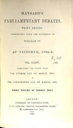 Parliamentary debates : official report ; ... session of the ... Parliament of the United Kingdom of Great Britain and Ireland. 295 = 4.3./19.3. 1885 = 48th Victoriae, Vol. 3