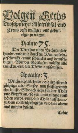 Volgen Sechs Trostsprüche/ Alle trübsal und Creutz deste williger und gedultiger zu tragen.