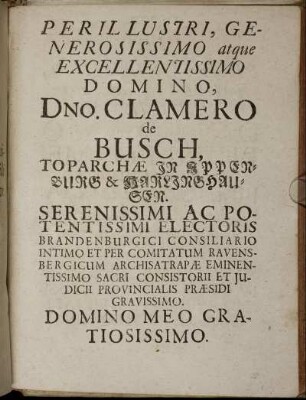 Perillustri, Generosissimo at que Excellentissimo Domino, Dno. Clamero de Busch, Toparchæ ...