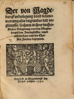 Der von Magdeburgk widerlegung vnnd verantwortung alles vngrundts vnd vnglimpffs so ihnen in ihrer vnchristlichen Belagerung von den Magdeburgischen Baalspfaffen vnnd andern ihren vnd der Christen Feinden begegenet