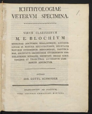 Ichthyologiae Vetervm Specimina : Ad Virum ... M. E. Blochivm Medicinae Doctorem Berolinensem ...
