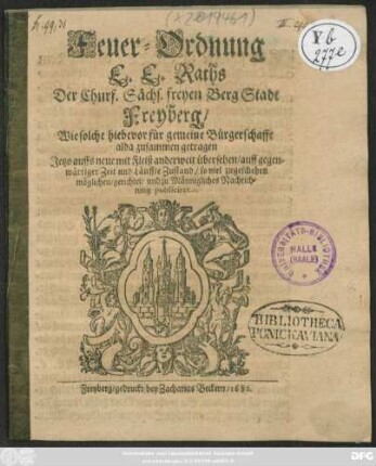 Feuer-Ordnung E.E. Raths Der Churf. Sächs. freyen BergStadt Freyberg/ Wie solche hiebevor für gemeine Bürgerschafft alda zusammen getragen