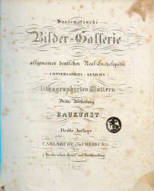 Systematische Bilder-Gallerie zur allgemeinen deutschen Real-Encyclopädie (Conversations-Lexicon) in lithographirten Blättern, 3. Baukunst
