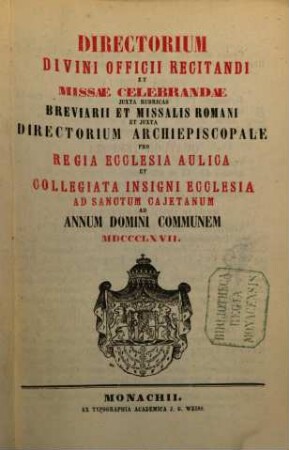 Directorium divini officii recitandi et missae celebrandae juxta rubricas breviarii et missalis romani et juxta directorium archiepiscopale pro Regia Ecclesia Aulica et Collegiata Insigni Ecclesia ad Sanctum Cajetanum, 1867