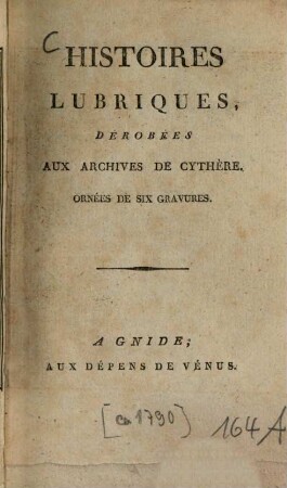 Histoires lubriques, dérobées aux archives de Cythère : Ornées de 6 gravures