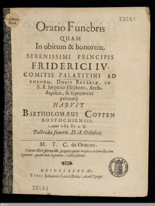 Oratio Funebris Quam In obitum & honorem Serenissimi Principis Friderici IV. Comitis Palatitini [!] Ad Rhenum, ...
