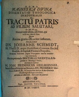 Magnetica Divina : Dissertatio Theologica Inauguralis De Tractu Patris Ad Filium Salutari, Ex Joh. VI. 44. Nemo venit ad me, nisi Pater, qvi misit me, traxerit illum
