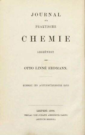Journal für praktische Chemie : practical applications and applied chemistry ; covering all aspects of applied chemistry. 158 = N.F., Bd. 50. 1894