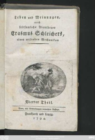 Vierter Theil: Leben und Meinungen auch seltsamliche Abentheuer Erasmus Schleichers, eines reisenden Mechanikus