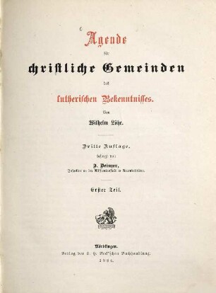 Agende für christliche Gemeinden des lutherischen Bekenntnisses : Von Wilhelm Loehe. Zereil Theile in 1 Band, 1