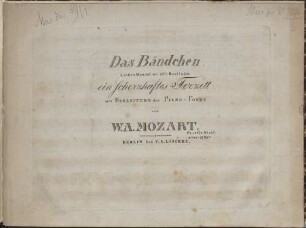 Das Bändchen. Liebes Mandel wo ist's Bandl u.s.w. ein Scherzhaftes Terzett mit BEGLEITUNG des PIANOFORTE VON W. A. MOZART