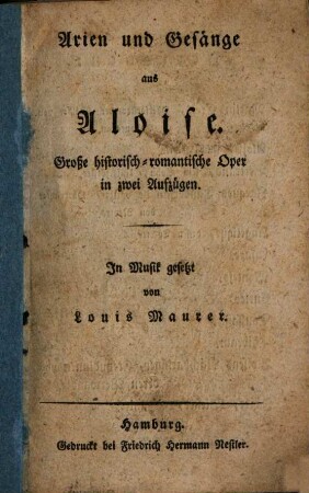 Arien und Gesänge aus Aloise : Große historisch-romantische Oper in zwei Aufzügen