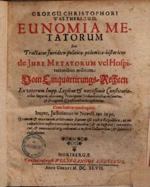 Eunomia metatorum, seu tractatus iuridico-politico-polemico-historicus de iure metatorum vel hospitationibus militum, Vom Einquartirungs-Rechten : ex veterum impp. legibus & novissimis constitutionibus imperii