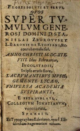 Flores Soluti Et Serti, Quos Super Tumulum Generosi Domini D. Stanislai Zborowsky L. Baronis De Rydfiani ...