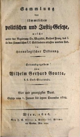 Sammlung der sämmtlichen politischen und Justiz-Gesetze, welche unter der Regierung Sr. Majestät Kaisers Franz des I. in den sämmtlichen k. k. Erbländern erlassen worden sind : in chronolog. Ordnung. 24=49. 1824, Gesetze vom 1. Januar bis letzten December
