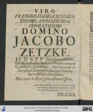 Viro Praenobilissimo Excellentissimo, Amplissimo ac Consultissimo Domino Jacobo Zetzke ...