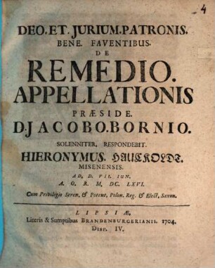 De Remedio Appellationis Praeside D. Jacobo Bornio ... Respondebit Hieronymus Hauckoldt Misenensis ... M.DC.LXVI