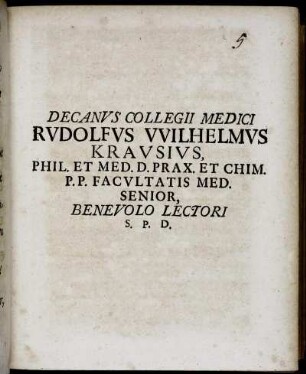 Decanus Collegii Medici Rudolfus Wilhelmus Krausius, Phil. Et Med. D. Prax. Et Chim. P.P. Facultatis Med. Senior, Benevolo Lectori S.P.D.